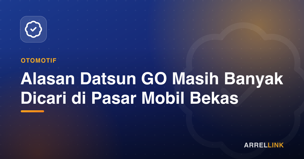 Ilustrasi artikel: Alasan Datsun GO Masih Banyak Dicari di Pasar Mobil Bekas