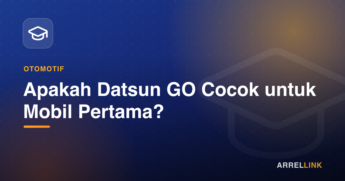 Ilustrasi artikel: Apakah Datsun GO Cocok untuk Mobil Pertama?