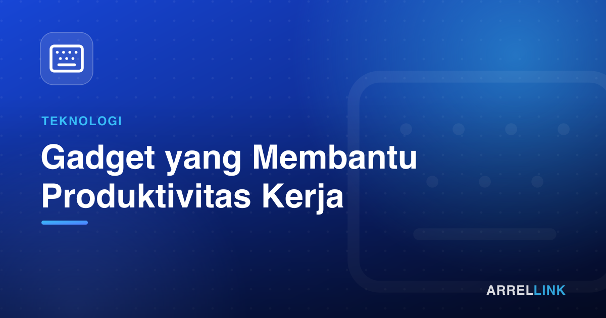 Ilustrasi artikel: Gadget yang Membantu Produktivitas Kerja