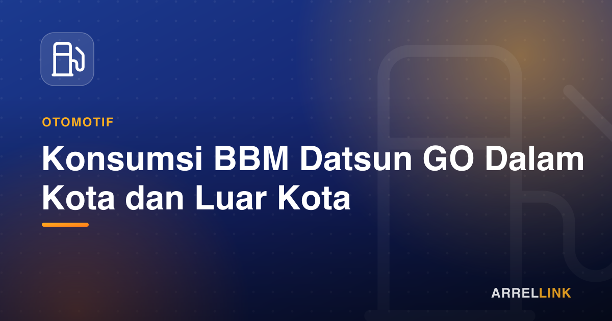 Ilustrasi artikel: Konsumsi BBM Datsun GO Dalam Kota dan Luar Kota