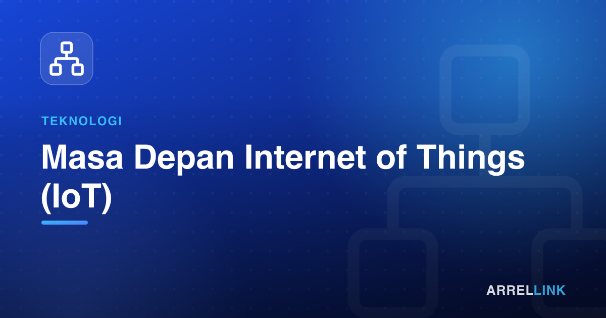 Ilustrasi artikel: Masa Depan Internet of Things (IoT)