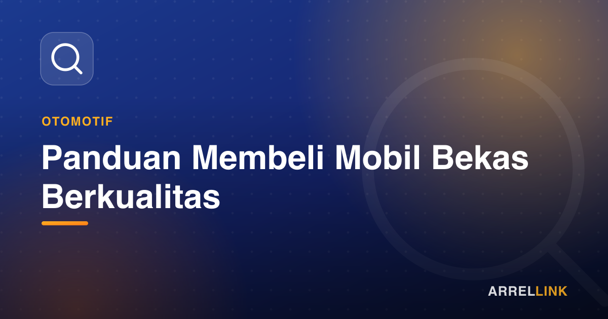 Ilustrasi artikel: Panduan Membeli Mobil Bekas Berkualitas