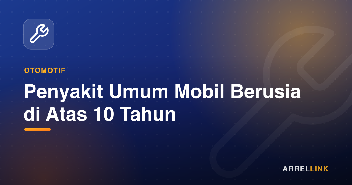 Ilustrasi artikel: Penyakit Umum Mobil Berusia di Atas 10 Tahun