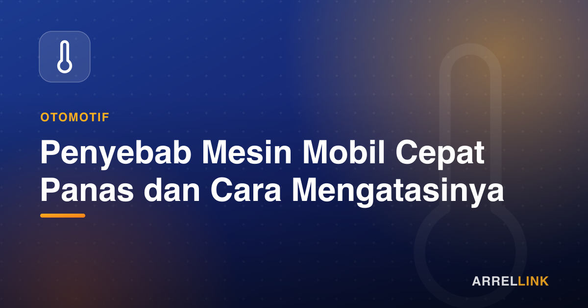 Ilustrasi artikel: Penyebab Mesin Mobil Cepat Panas dan Cara Mengatasinya