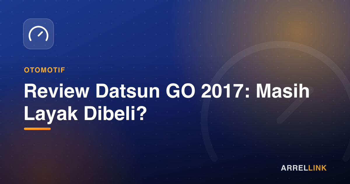 Ilustrasi artikel: Review Datsun GO 2017: Masih Layak Dibeli?