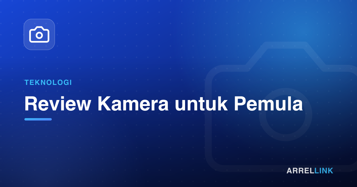 Ilustrasi artikel: Review Kamera untuk Pemula