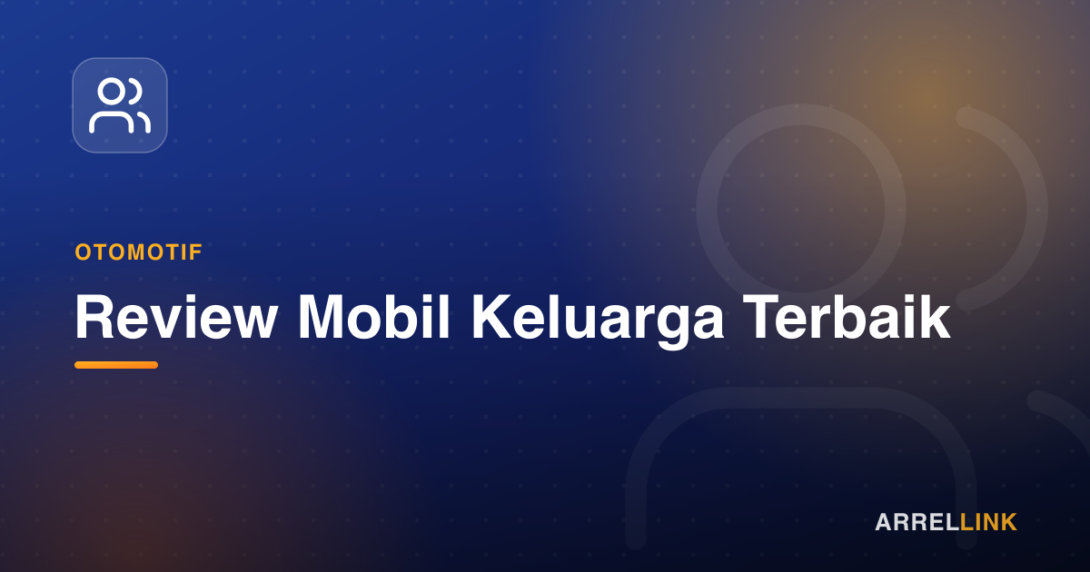 Ilustrasi artikel: Review Mobil Keluarga Terbaik