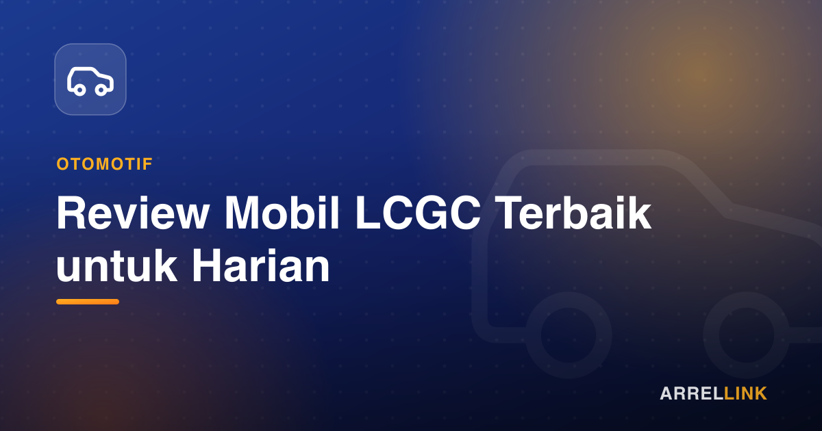 Ilustrasi artikel: Review Mobil LCGC Terbaik untuk Harian
