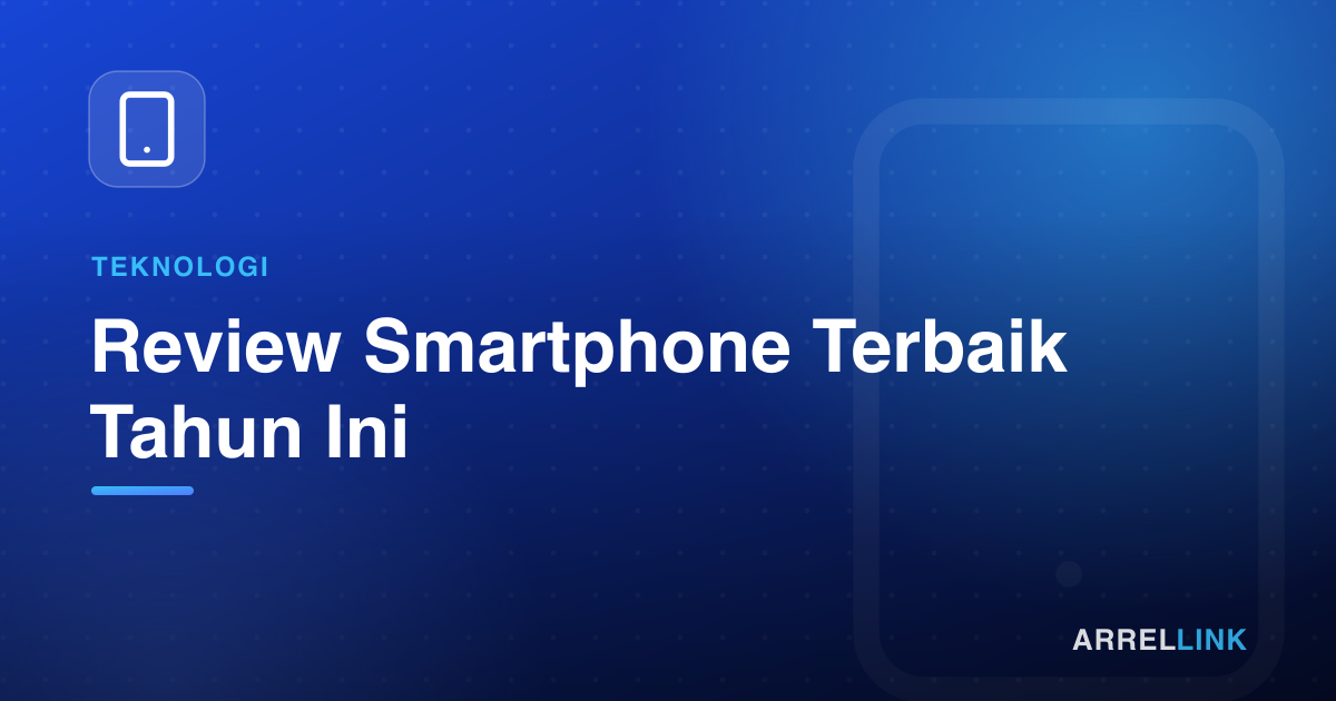 Ilustrasi artikel: Review Smartphone Terbaik Tahun Ini