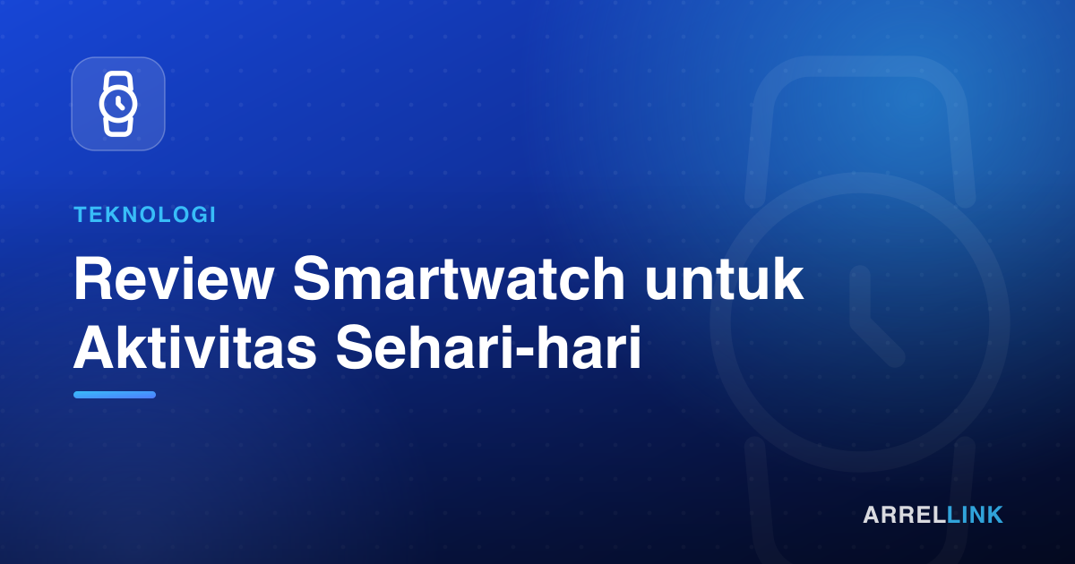 Ilustrasi artikel: Review Smartwatch untuk Aktivitas Sehari-hari