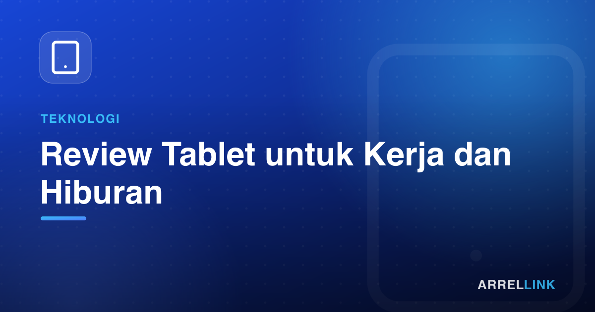 Ilustrasi artikel: Review Tablet untuk Kerja dan Hiburan