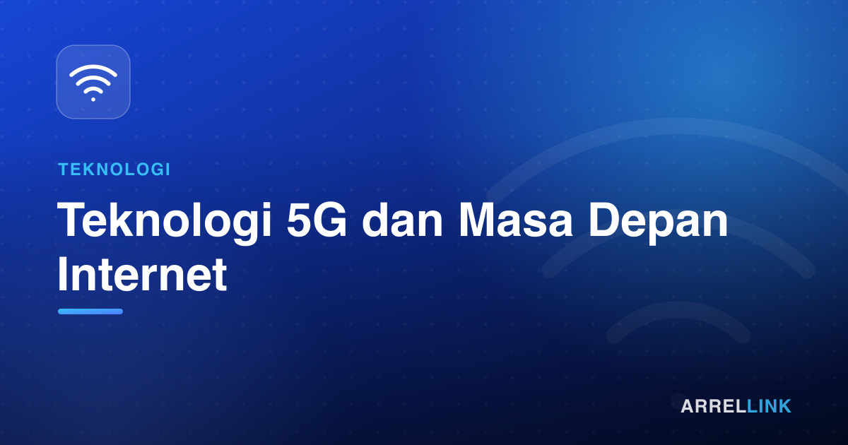 Ilustrasi artikel: Teknologi 5G dan Masa Depan Internet
