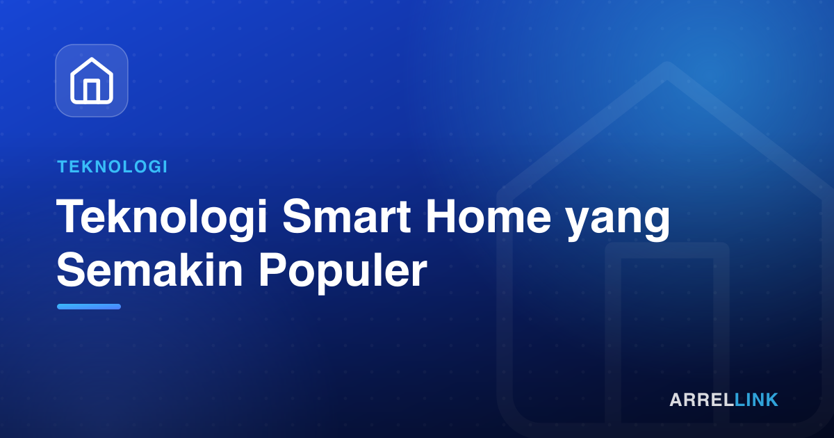 Ilustrasi artikel: Teknologi Smart Home yang Semakin Populer