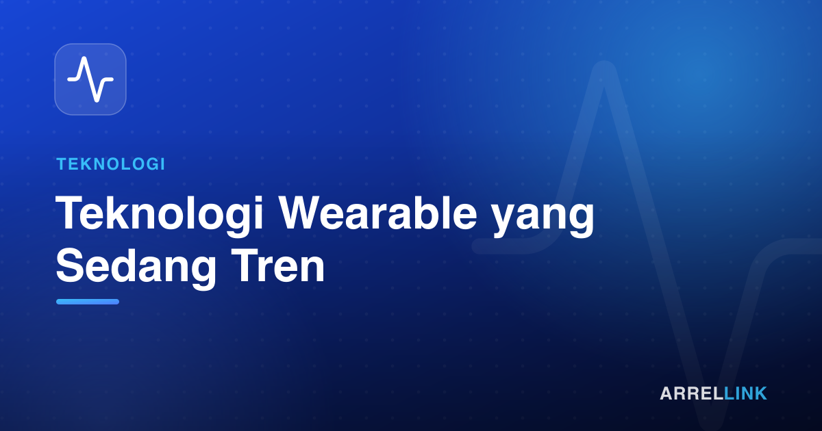 Ilustrasi artikel: Teknologi Wearable yang Sedang Tren