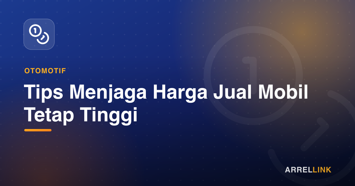 Ilustrasi artikel: Tips Menjaga Harga Jual Mobil Tetap Tinggi